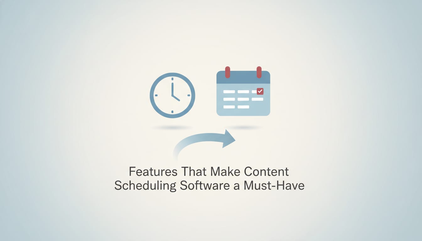 Features That Make Content Scheduling Software a Must-Have
