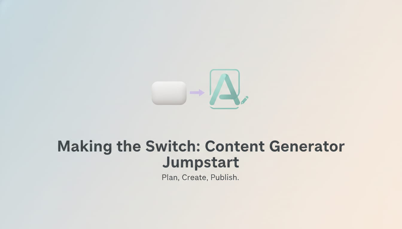Making the Switch: How to Get Started with Content Generator