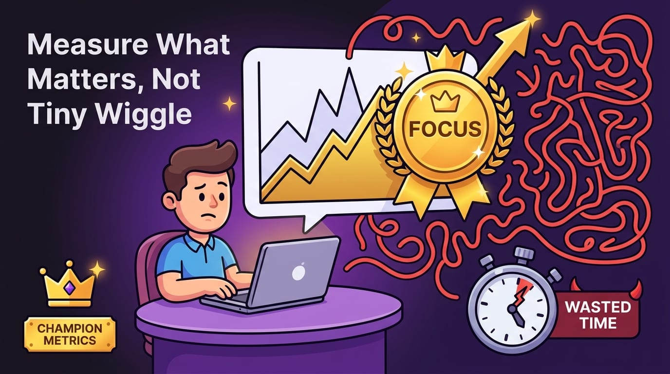 11. Measure What Matters, Not Every Tiny Wiggle