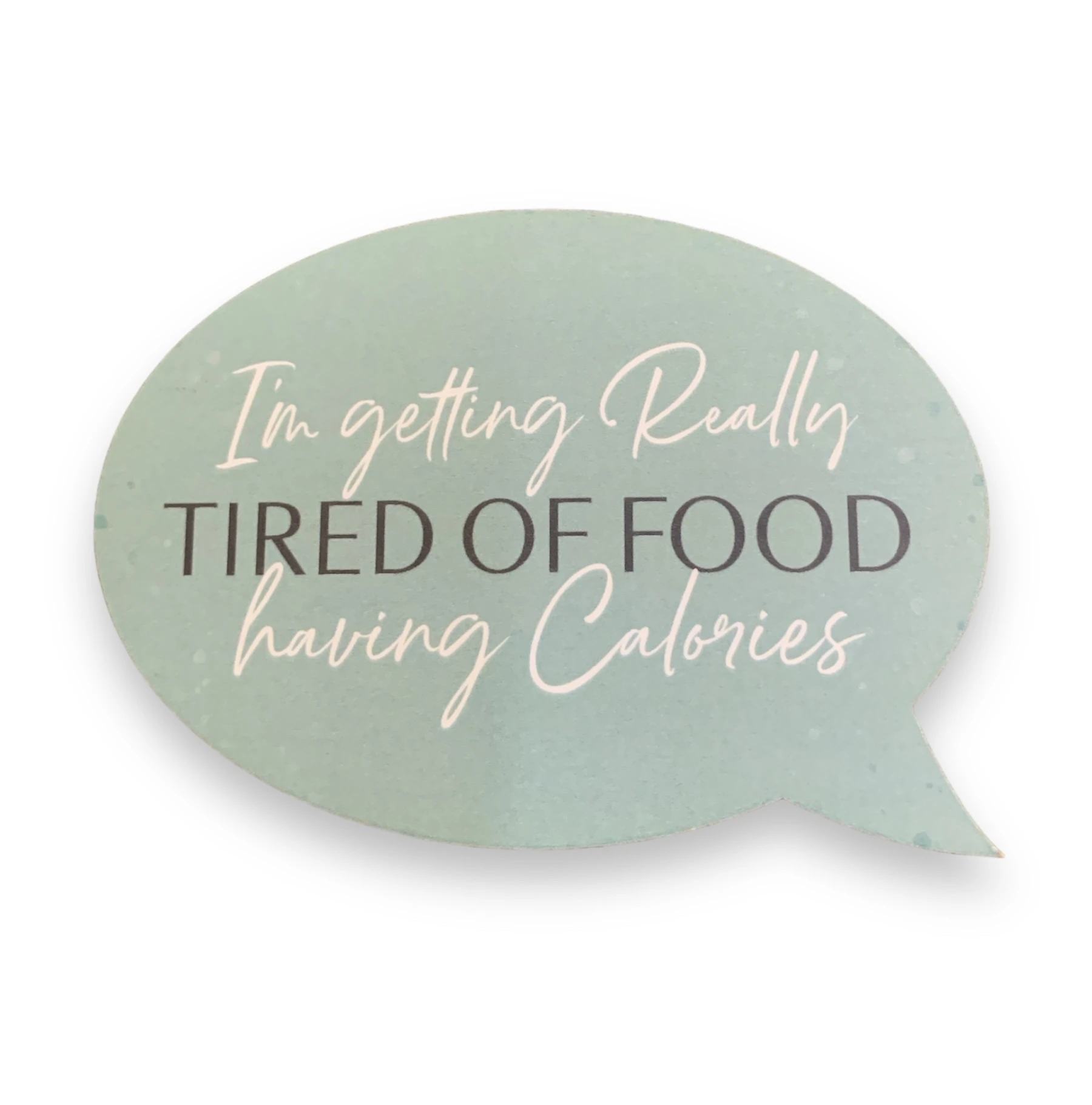 MAGNET - I'M GETTING REALLY TIRED OF FOOD HAVING CALORIES