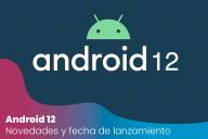 Android 12 : Novedades y fecha de lanzamiento