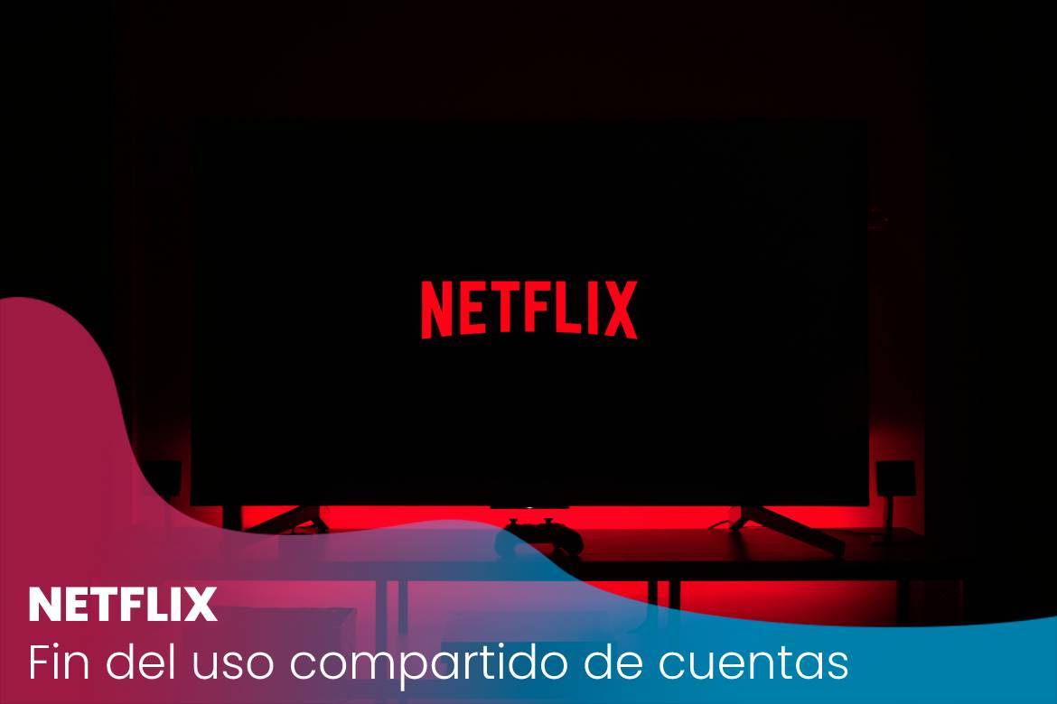 Netflix: el uso compartido de cuentas pasará a ser de pago