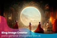 Descubre Bing Image Creator: la herramienta de IA que te permite crear imágenes