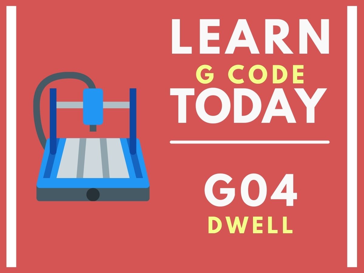 G-code Command G04: How to Use Dwell Mode and Precise Timing Delays