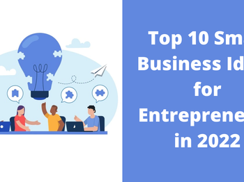 Top 10 Small Business Ideas for 2022