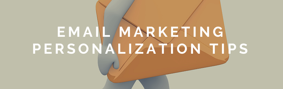 Email Marketing Personalization Tips