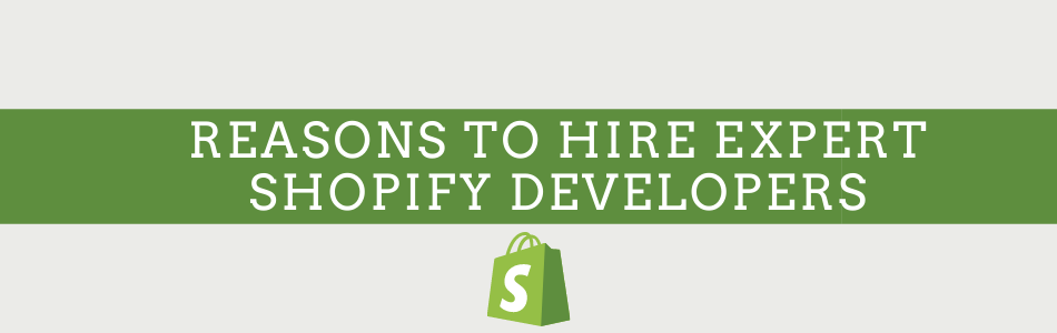 Reasons To Hire Expert Shopify Developers