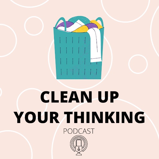 Clean Up Your Thinking.