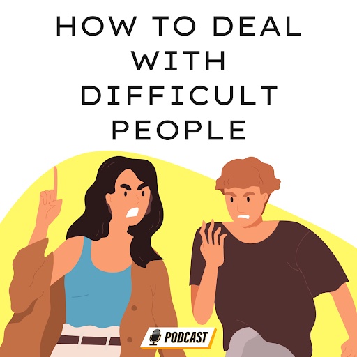 How to Deal with Difficult People.