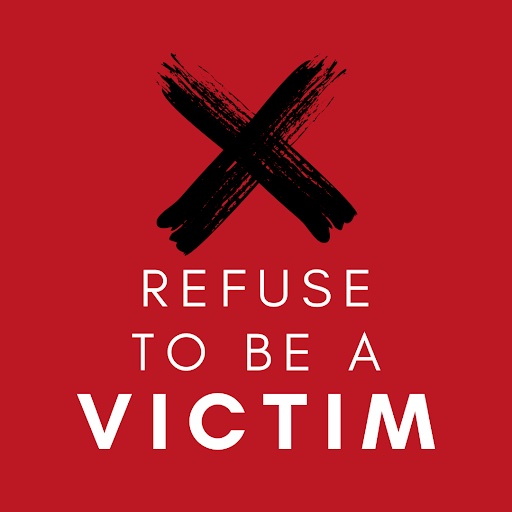 Refuse to be a victim.