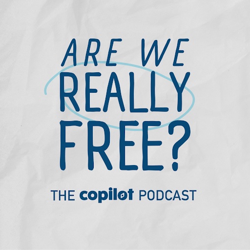 Are we really free? CoPilot Podcast