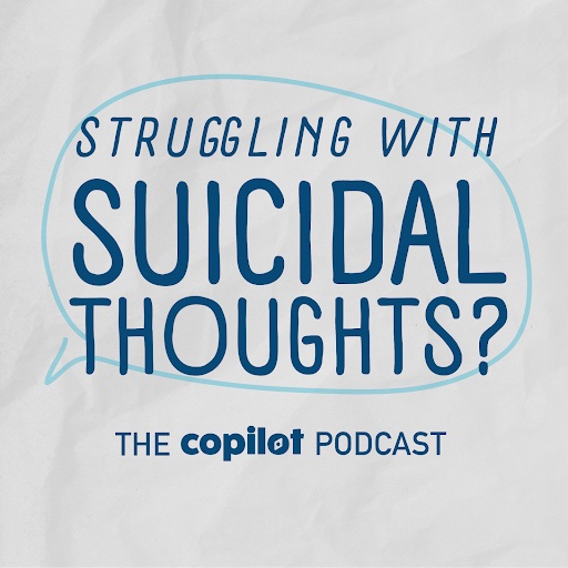 Are you struggling with suicidal thoughts? CoPilot Podcast