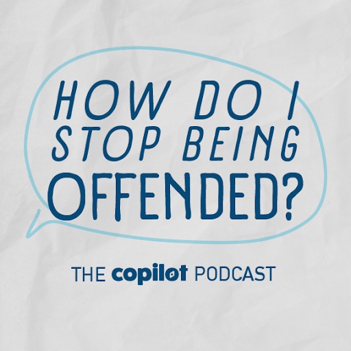How Do I Stop Being Offended by What Others Say and Do? CoPilot Podcast