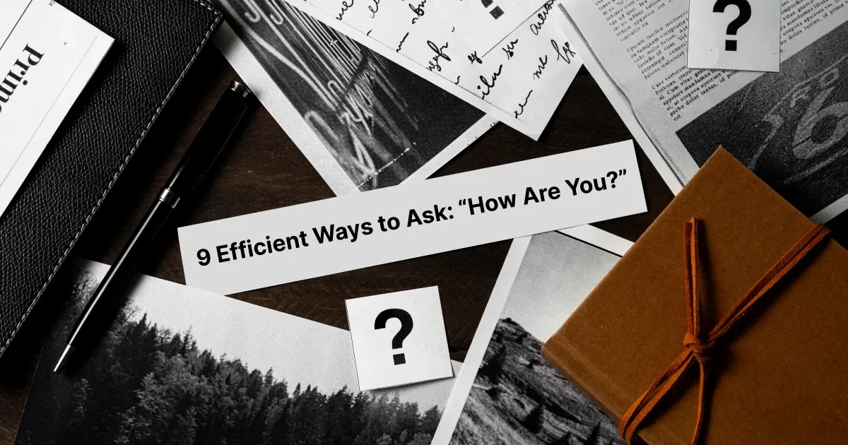 9 Efficient Ways to Ask: “How Are You?”