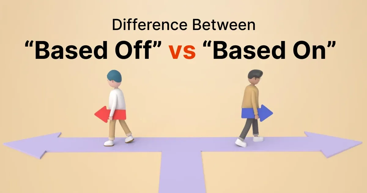 Difference Between Based Off vs Based On with Examples