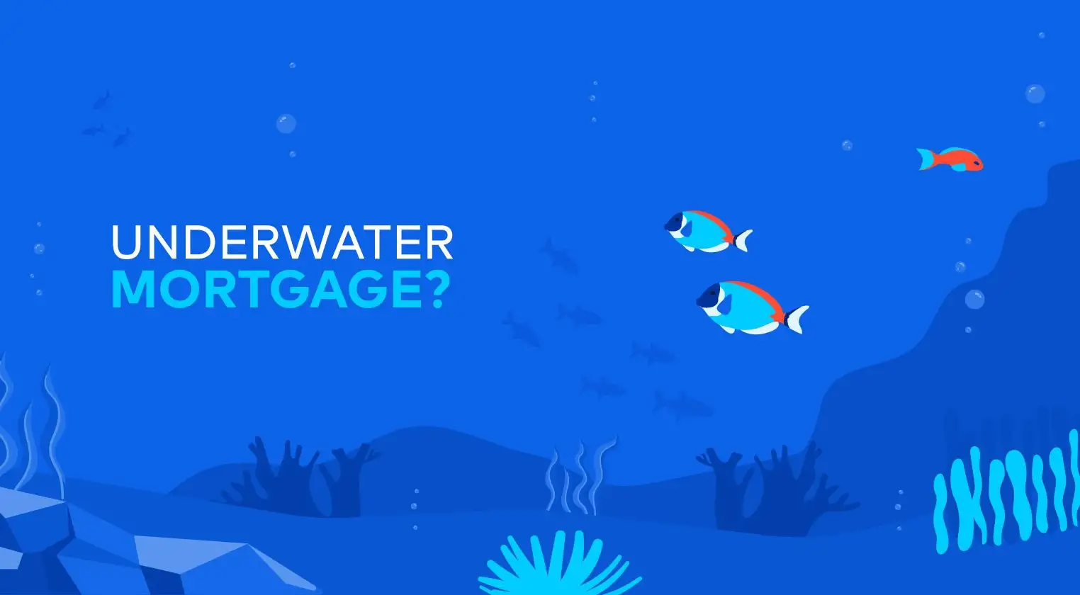 graphic of an underwater scene with the title "underwater mortgage"