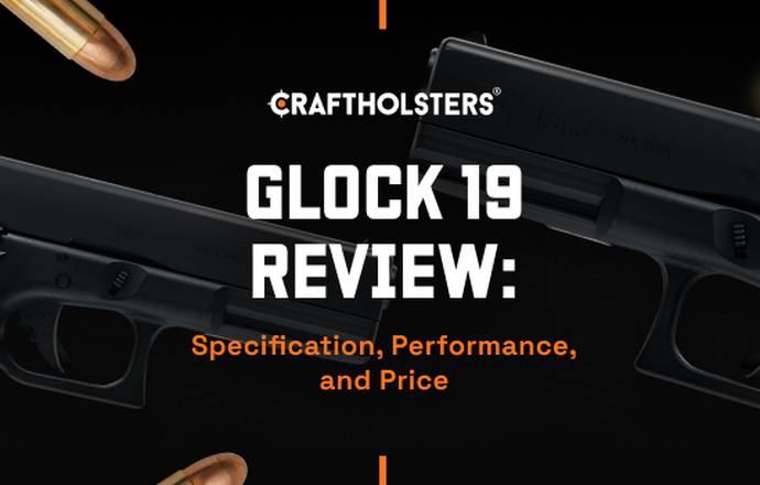 Glock 19 Review: Specification, Performance, and Price