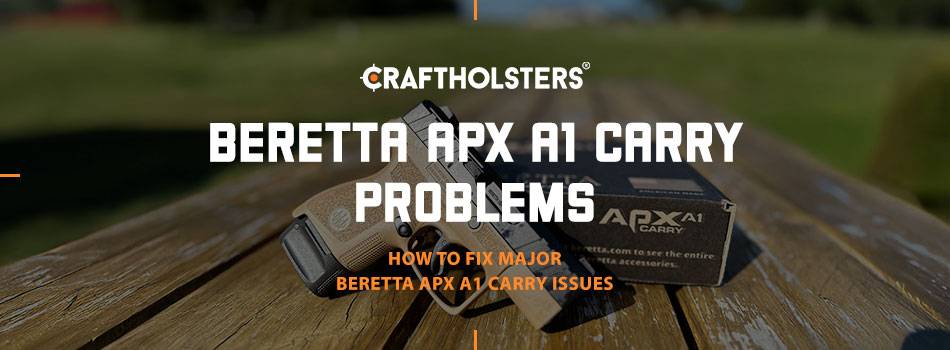 Beretta APX A1 Carry Problems