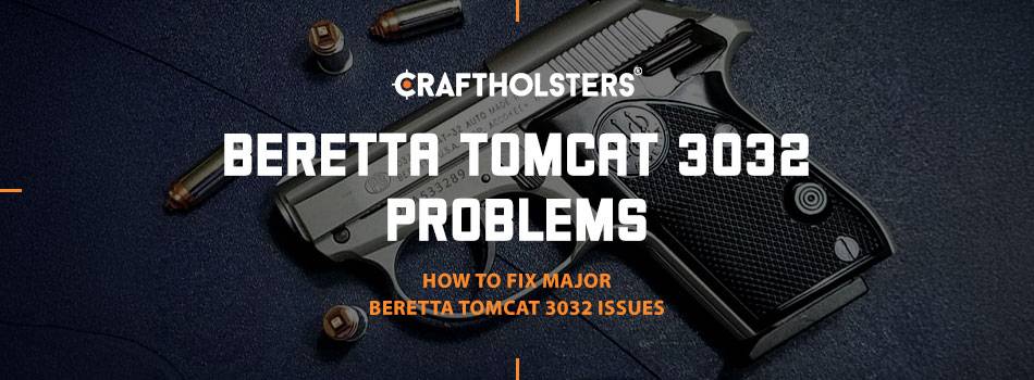 Beretta Tomcat 3032 Problems