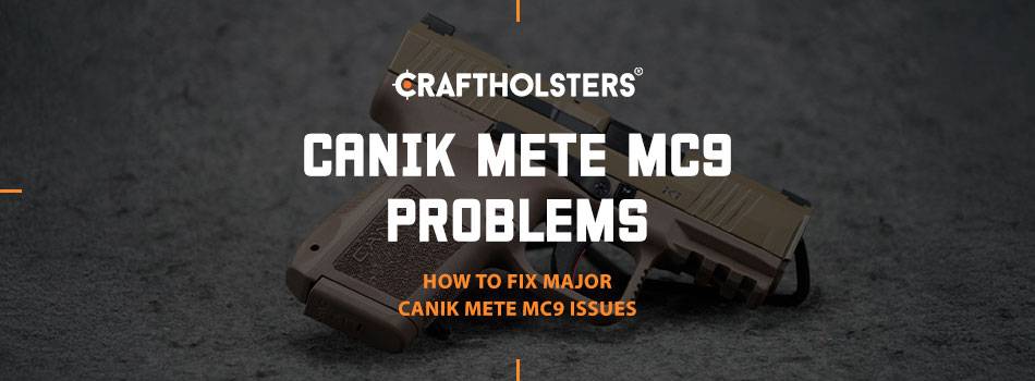 Canik Mete MC9 Problems