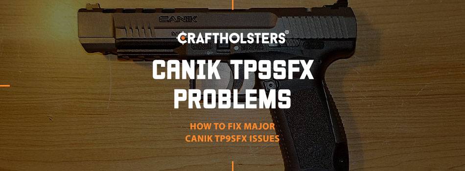 Canik TP9SFX Problems