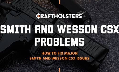 Smith and Wesson CSX Problems