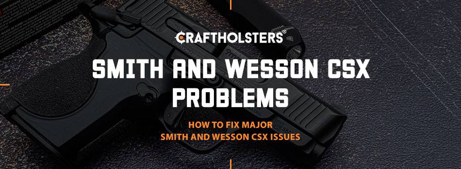 Smith and Wesson CSX Problems