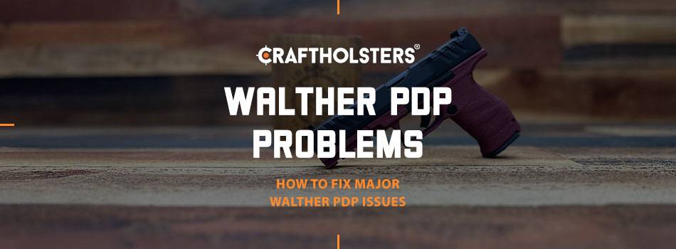Walther PDP Problems