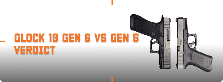 glock 19 gen 6 vs gen 5 conclusion