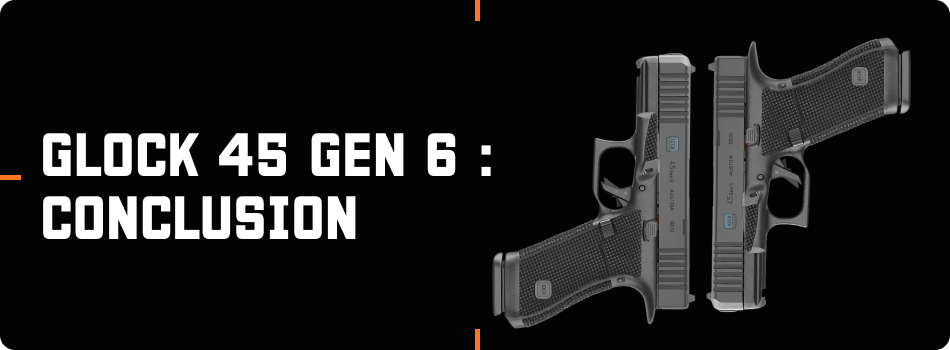 glock 45 gen 6 conclusion