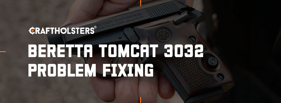 Beretta Tomcat 3032 Problem Fixing
