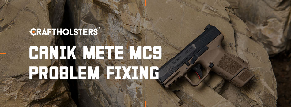 Canik Mete MC9 Problem Fixing