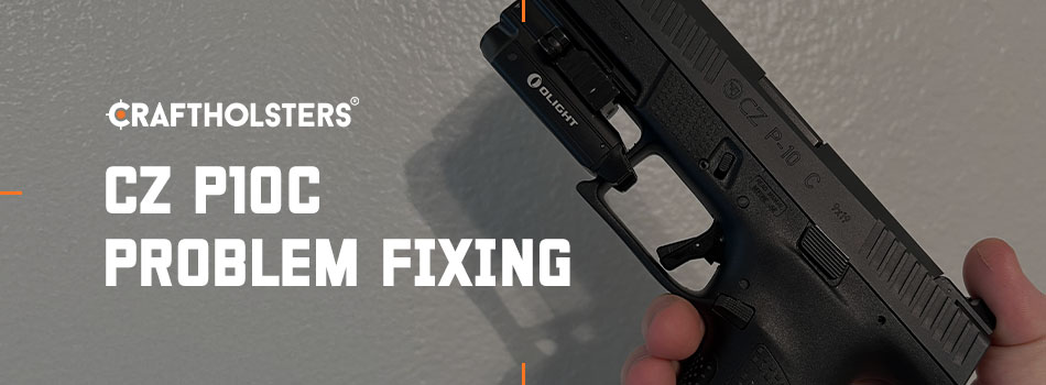 CZ P10c Problem Fixing
