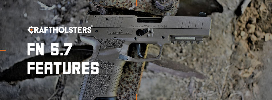 FN 5.7 Features