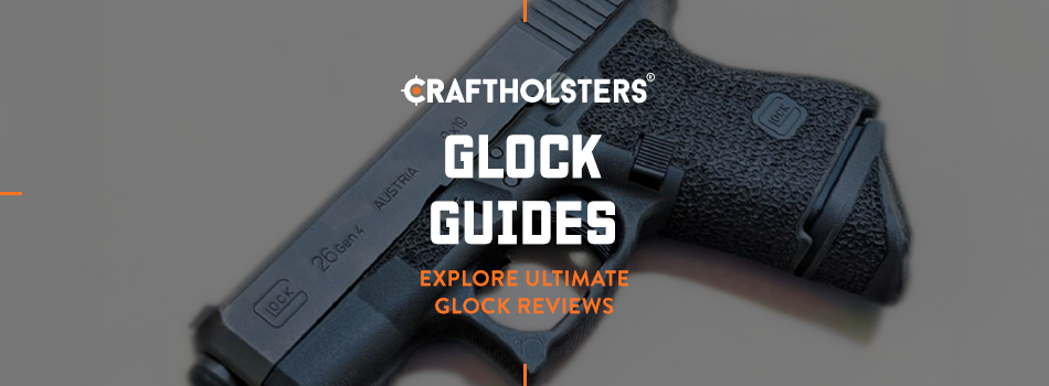 Glock Guides: Glock Reviews
