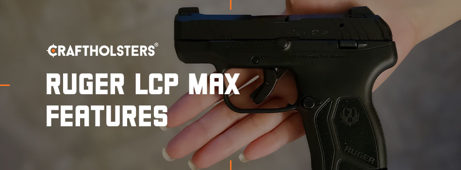 Ruger LCP MAX Features