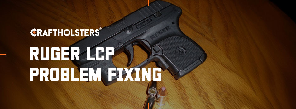 Ruger LCP Problem Fixing