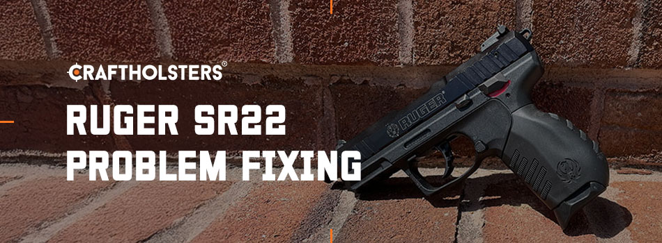 Ruger SR22 Problem Fixing