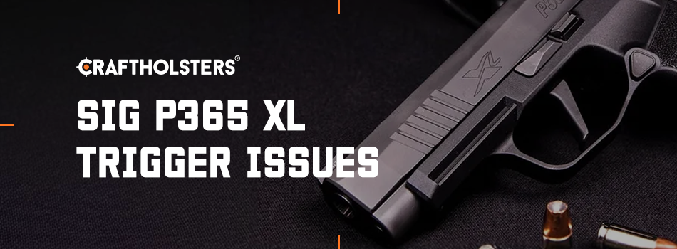 SIG P365 XL Trigger Issues