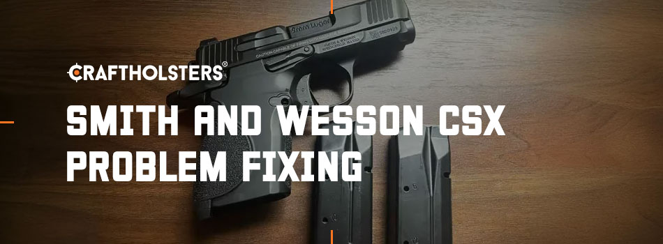 Smith and Wesson CSX Problem Fixing