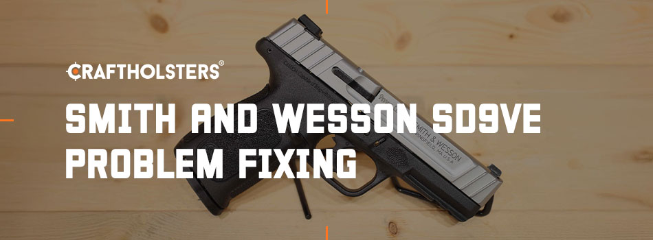 Smith and Wesson SD9VE Problem Fixing
