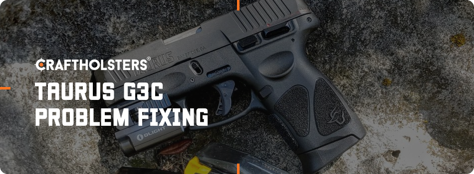 Taurus G3c Problem Fixing