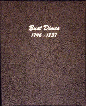 Dansco Bust Dimes Album - 1796 thru 1837