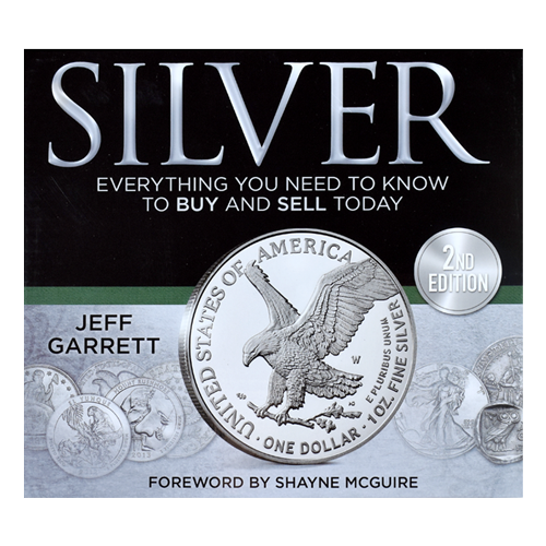 Silver: Everything You Need to Know to Buy and Sell Today - 2nd Ed