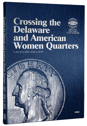 Crossing the Delaware: 2021 & American Women Quarters Folder: 2022 - 2025 - P and D Mints