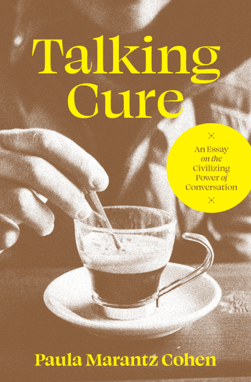 Talking cure : an essay on the civilizing power of conversation