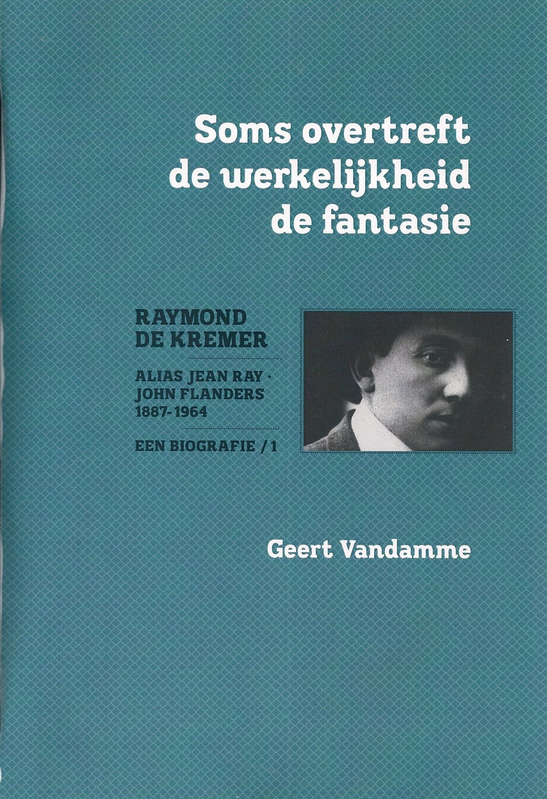 Soms overtreft de werkelijkheid de fantasie. Raymond De Kremer, alias Jean Ray, John Flanders. Een biografie