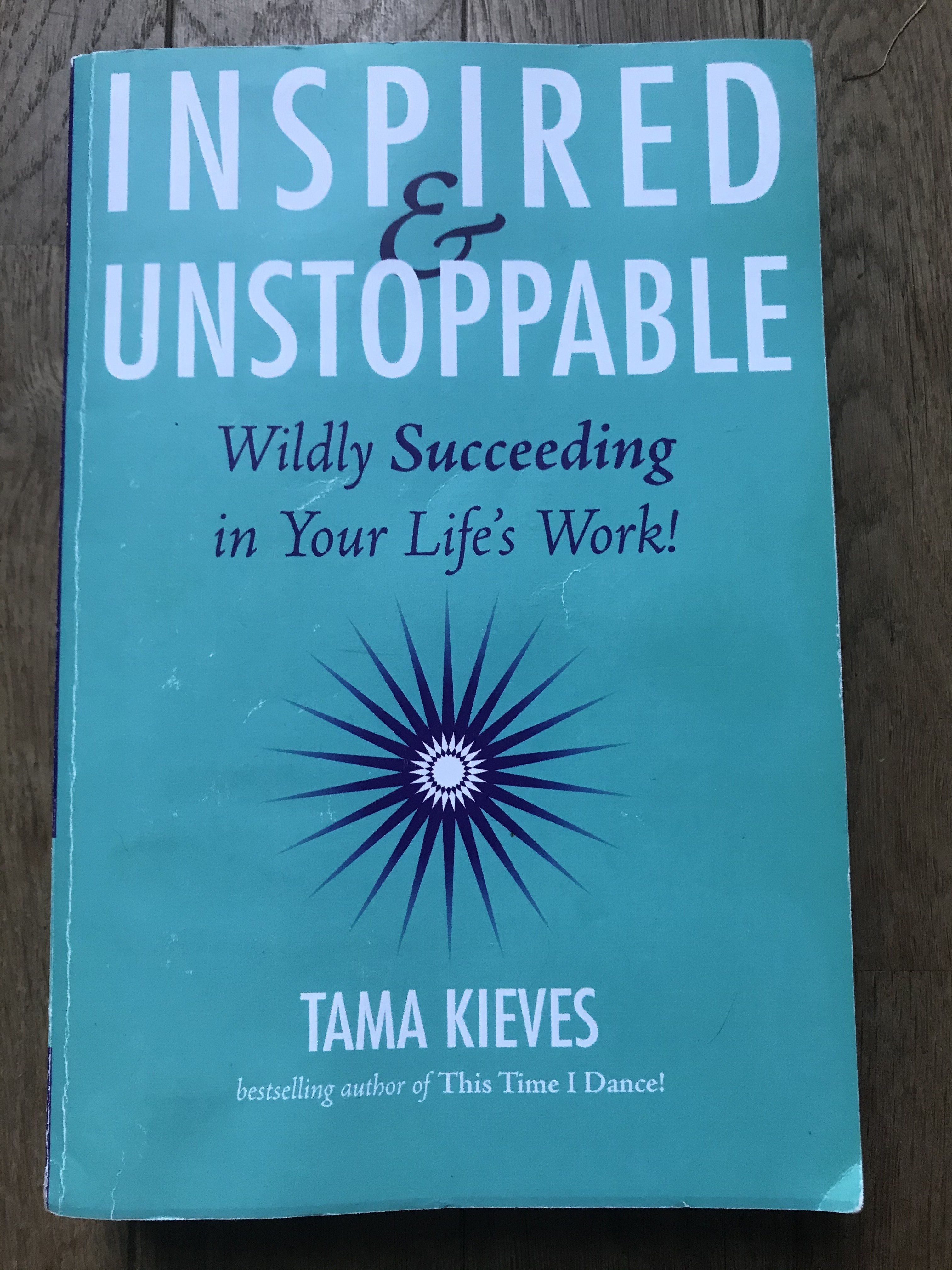 Inspired & Unstoppable: Wildly Succeeding in Your Life's Work!