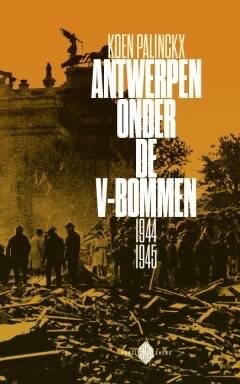 Antwerpen onder de V-Bommen 1944-1945