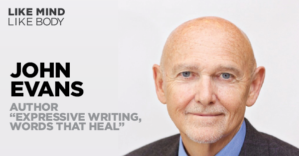 Podcast interview with John Evans co-author of Expressive Writing Words that Heal with James Pennebaker